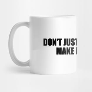 Don't just give it a try. Make it happen Mug